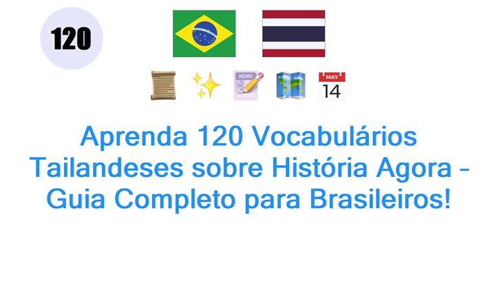 Aprenda 120 Vocabulários Tailandeses sobre História Agora – Guia Completo para Brasileiros!